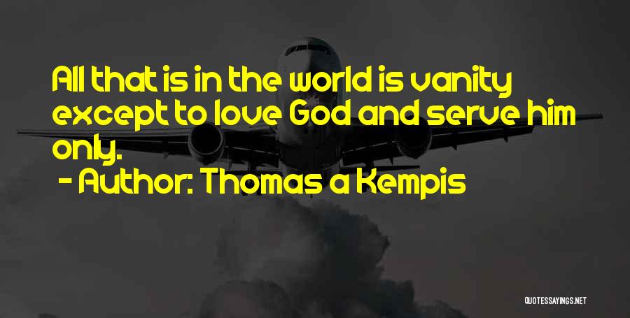 Love All Serve All Quotes By Thomas A Kempis