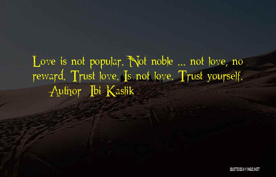 Love All Trust A Few Quotes By Ibi Kaslik