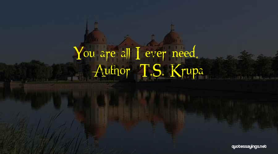 Love All You Need Quotes By T.S. Krupa