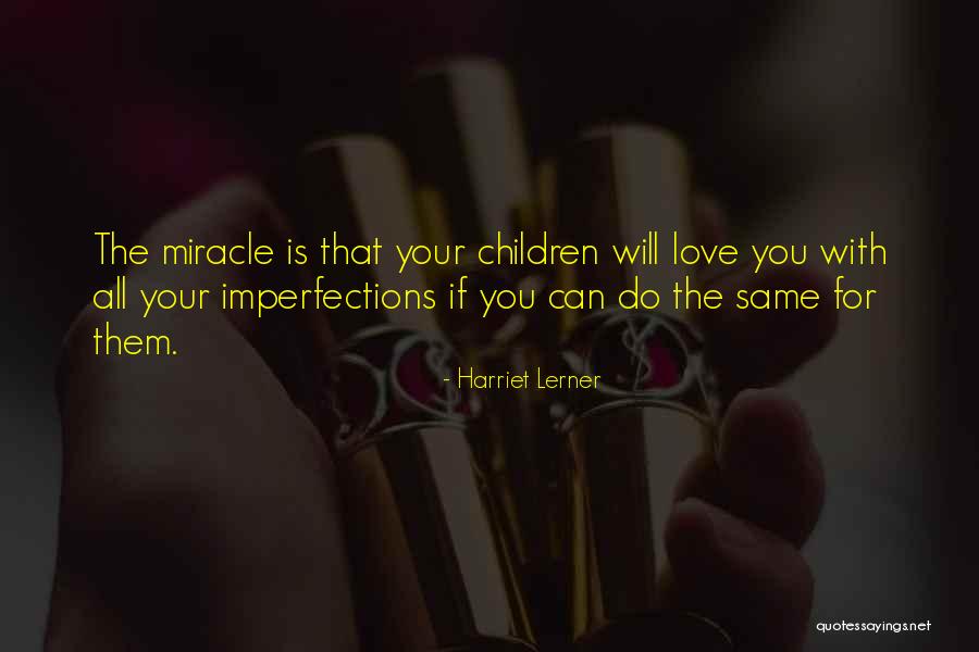 Love All Your Imperfections Quotes By Harriet Lerner Love All Your Imperfections Quotes By Harriet Lerner