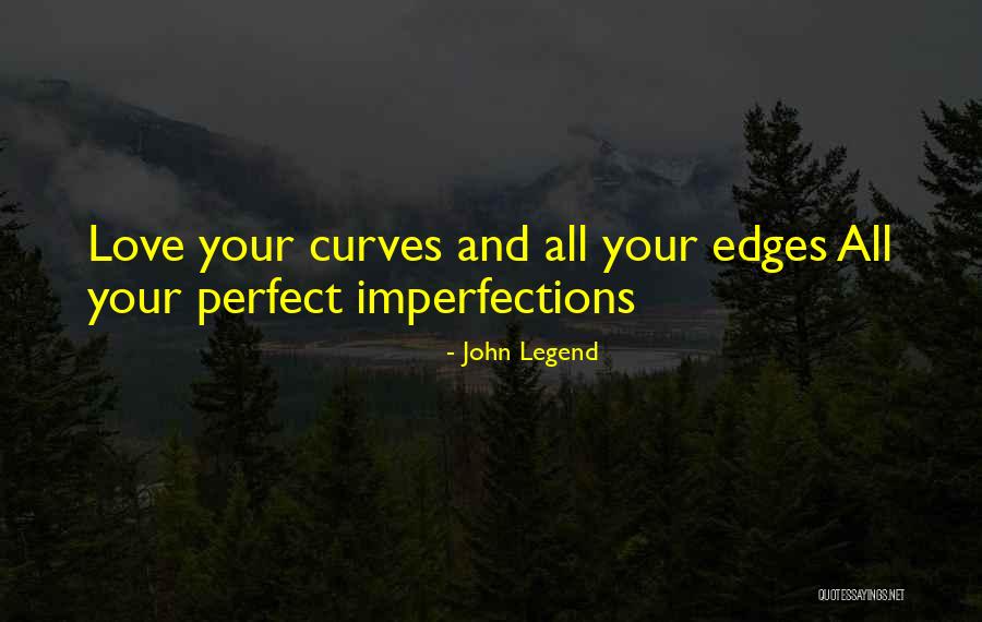 Love All Your Imperfections Quotes By John Legend Love All Your Imperfections Quotes By John Legend