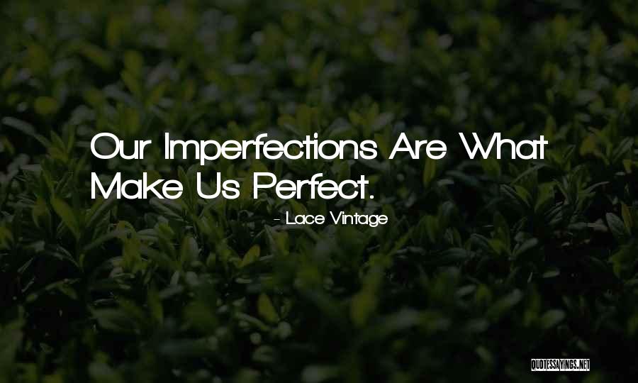 Love All Your Imperfections Quotes By Lace Vintage Love All Your Imperfections Quotes By Lace Vintage