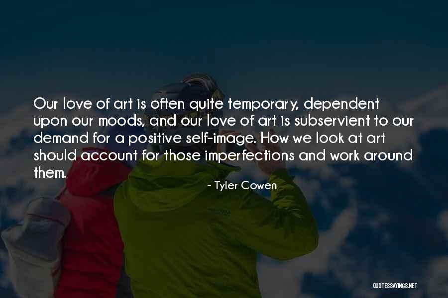 Love All Your Imperfections Quotes By Tyler Cowen Love All Your Imperfections Quotes By Tyler Cowen