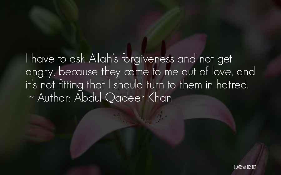 Love Allah Quotes By Abdul Qadeer Khan