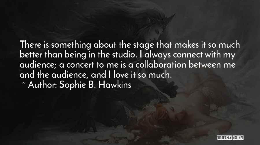 Love Always Being There Quotes By Sophie B. Hawkins