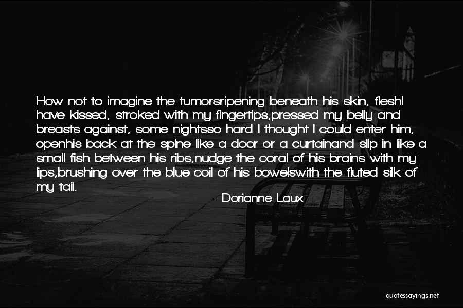 Love Always Coming Back Quotes By Dorianne Laux Love Always Coming Back Quotes By Dorianne Laux