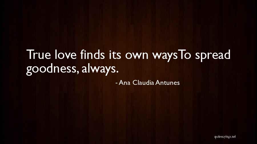 Love Always Finding A Way Quotes By Ana Claudia Antunes Love Always Finding A Way Quotes By Ana Claudia Antunes