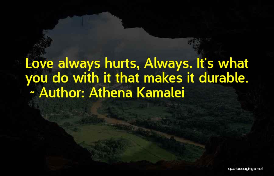 Love Always Hurts Me Quotes By Athena Kamalei