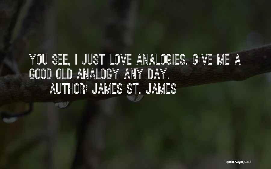 Love Analogies Quotes By James St. James