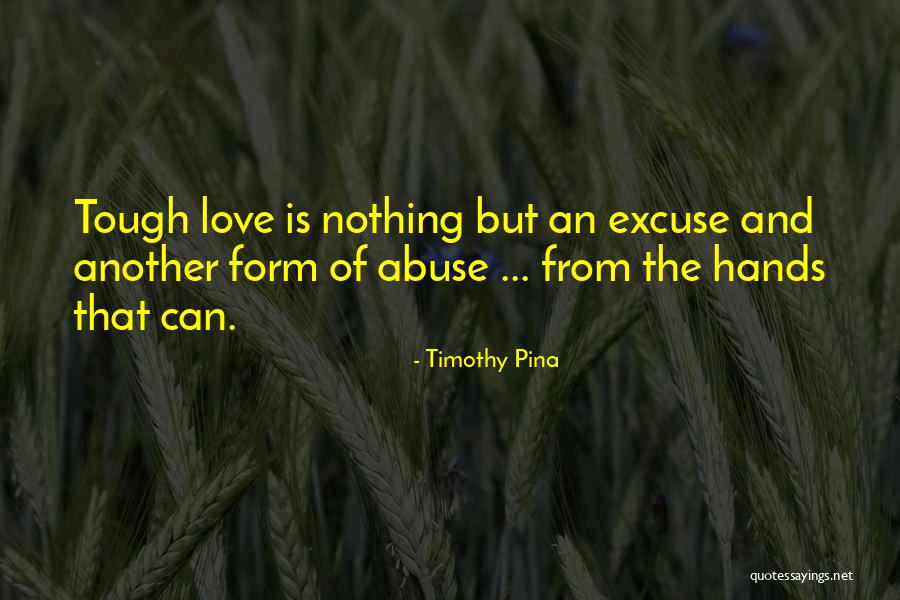 Love And Abuse Quotes By Timothy Pina Love And Abuse Quotes By Timothy Pina