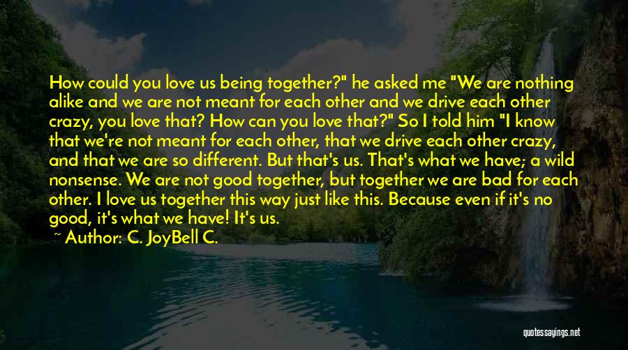 Love And Bad Relationships Quotes By C. JoyBell C.