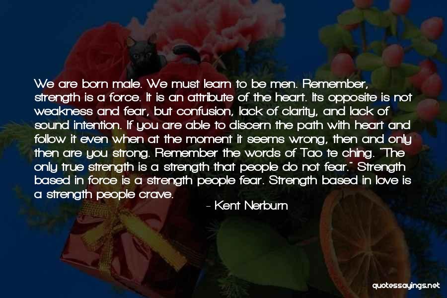 Love And Be Strong Quotes By Kent Nerburn Love And Be Strong Quotes By Kent Nerburn