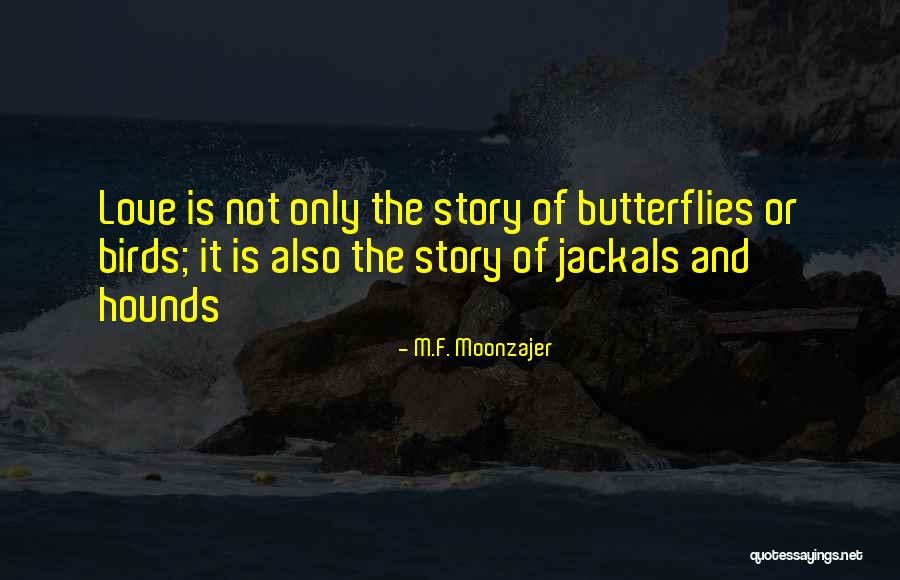 Love And Butterflies Quotes By M.F. Moonzajer Love And Butterflies Quotes By M.F. Moonzajer
