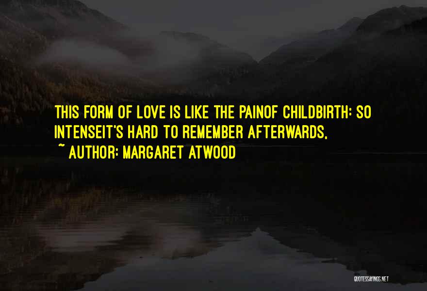 Love And Childbirth Quotes By Margaret Atwood
