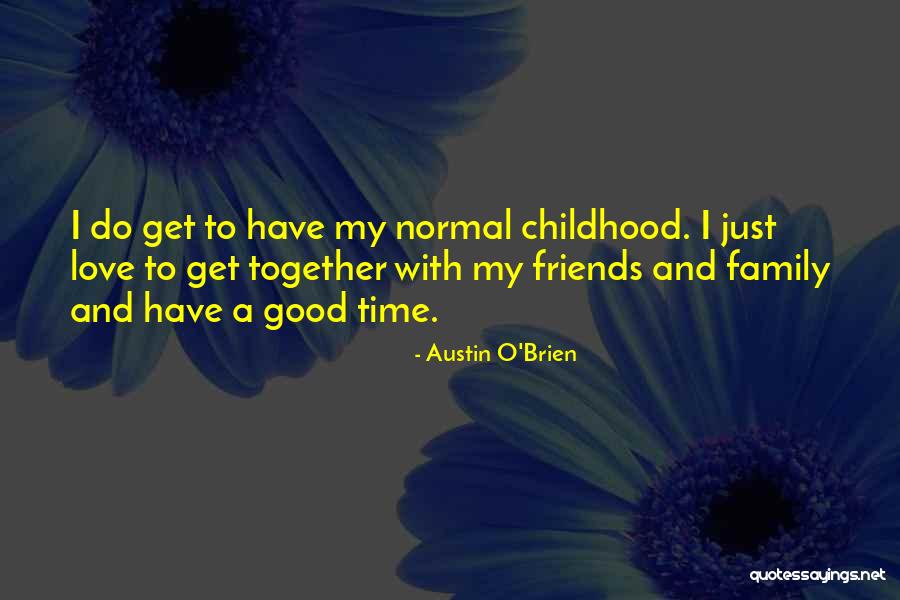 Love And Childhood Quotes By Austin O'Brien