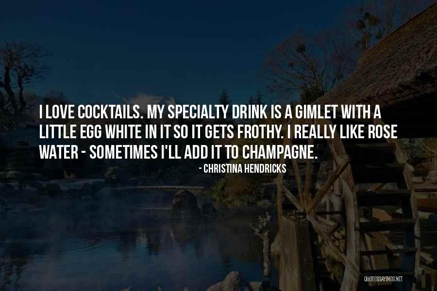 Love And Cocktails Quotes By Christina Hendricks