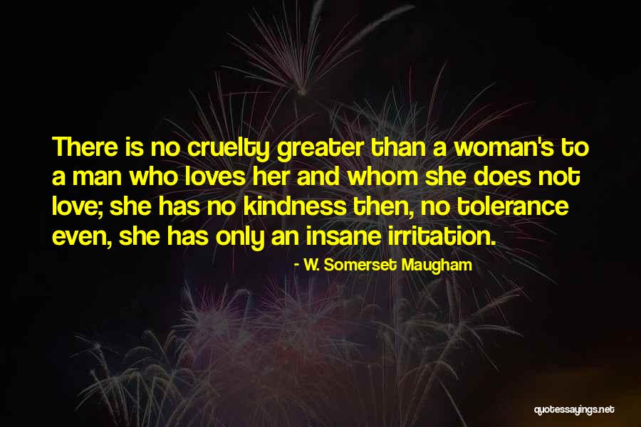 Love And Cruelty Quotes By W. Somerset Maugham Love And Cruelty Quotes By W. Somerset Maugham