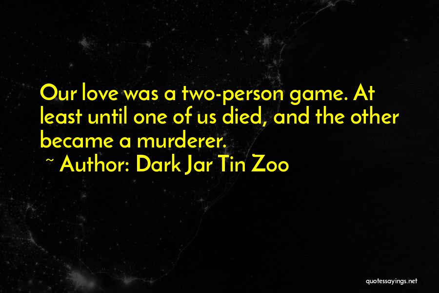 Love And Death Funny Quotes By Dark Jar Tin Zoo