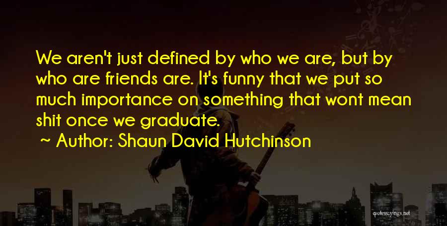 Love And Death Funny Quotes By Shaun David Hutchinson