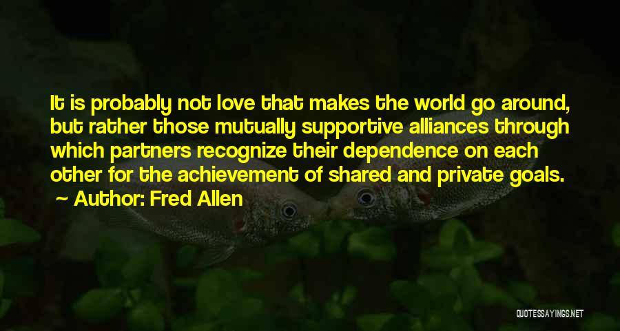 Love And Dependence Quotes By Fred Allen