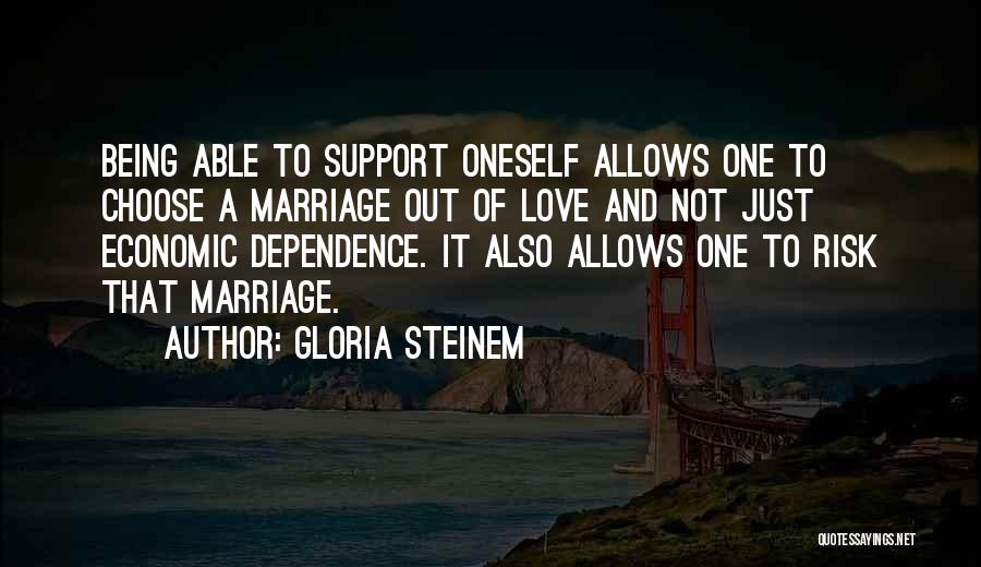 Love And Dependence Quotes By Gloria Steinem