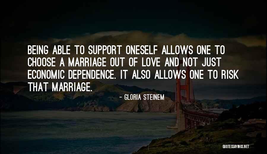 Love And Dependence Quotes By Gloria Steinem