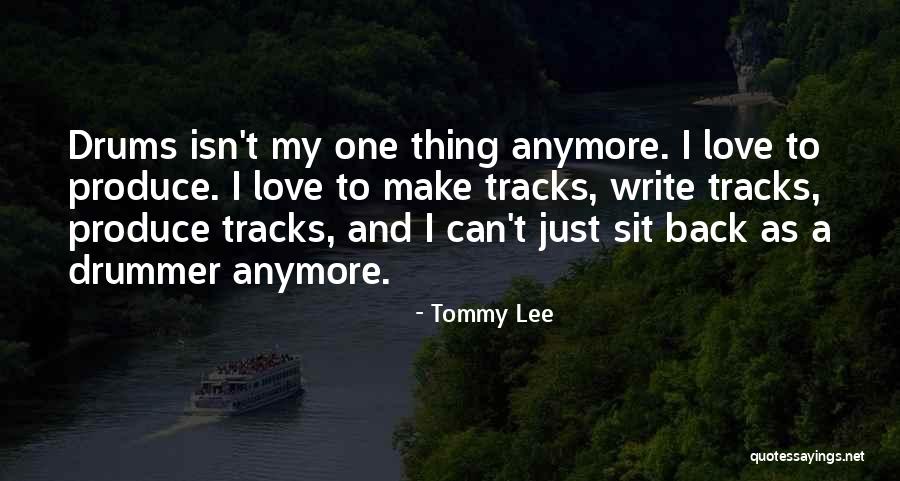 Love And Drums Quotes By Tommy Lee Love And Drums Quotes By Tommy Lee
