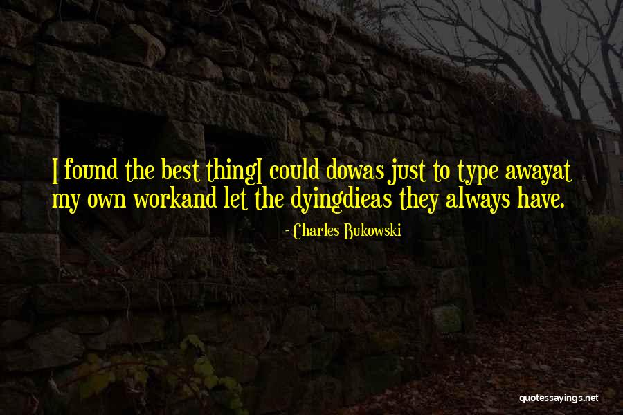 Love And Dying Quotes By Charles Bukowski Love And Dying Quotes By Charles Bukowski