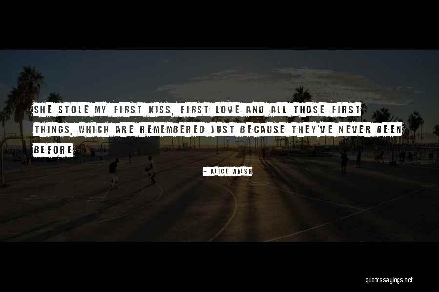 Love And First Kiss Quotes By Alice Walsh Love And First Kiss Quotes By Alice Walsh