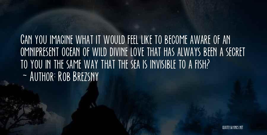 Love And Fish In The Sea Quotes By Rob Brezsny