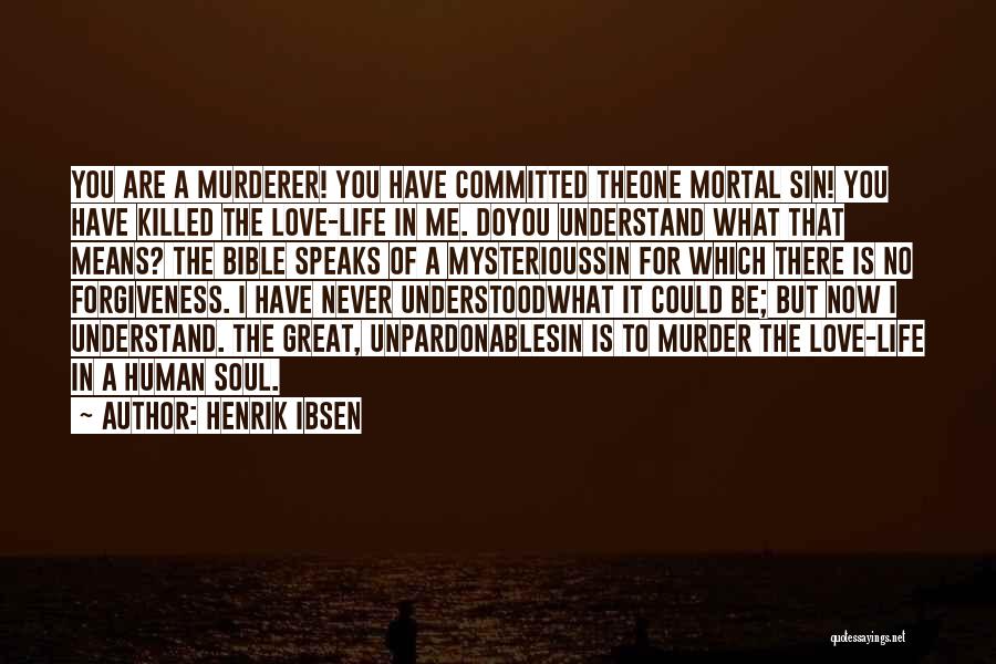 Love And Forgiveness From The Bible Quotes By Henrik Ibsen