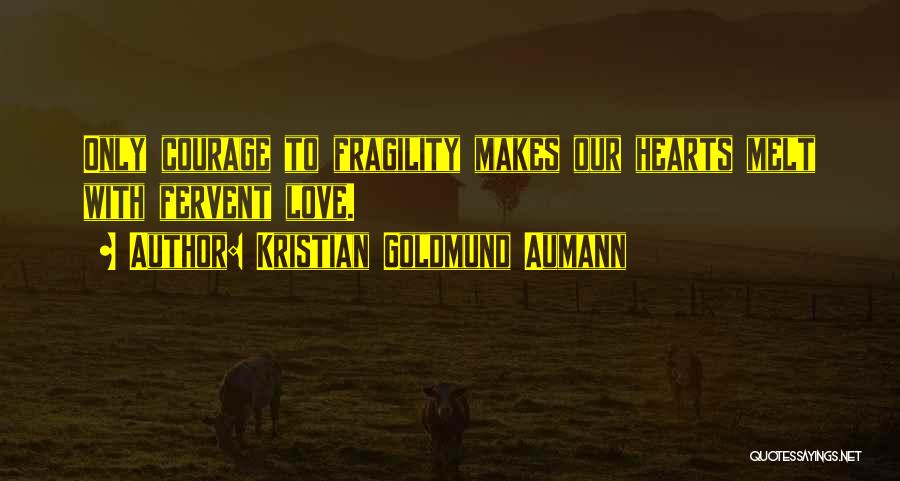 Love And Fragility Quotes By Kristian Goldmund Aumann