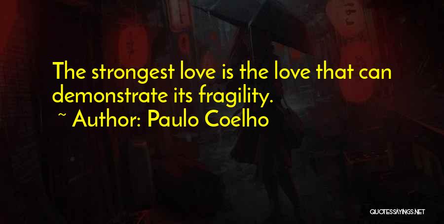 Love And Fragility Quotes By Paulo Coelho