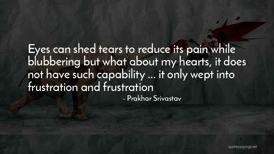 Love And Frustration Quotes By Prakhar Srivastav Love And Frustration Quotes By Prakhar Srivastav