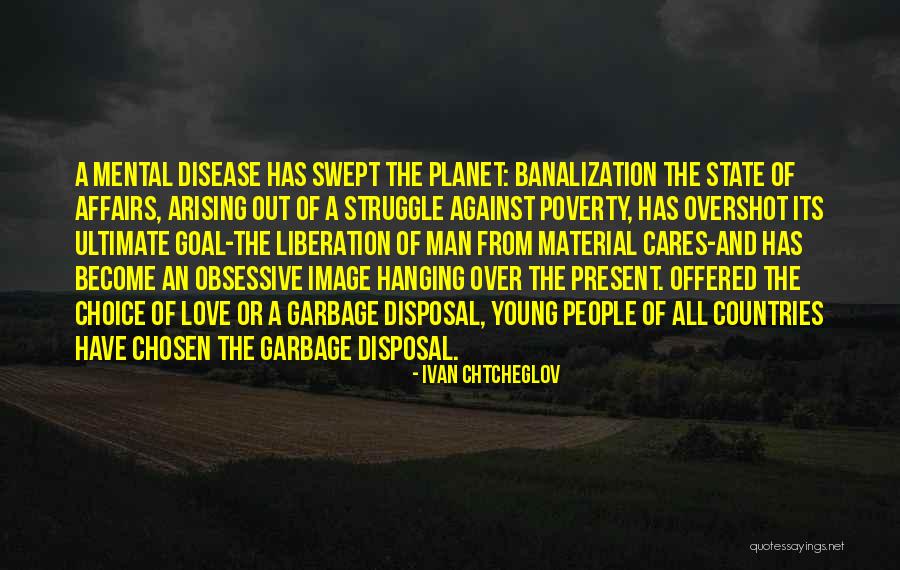 Love And Garbage Quotes By Ivan Chtcheglov Love And Garbage Quotes By Ivan Chtcheglov