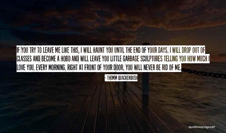 Love And Garbage Quotes By Thomm Quackenbush Love And Garbage Quotes By Thomm Quackenbush