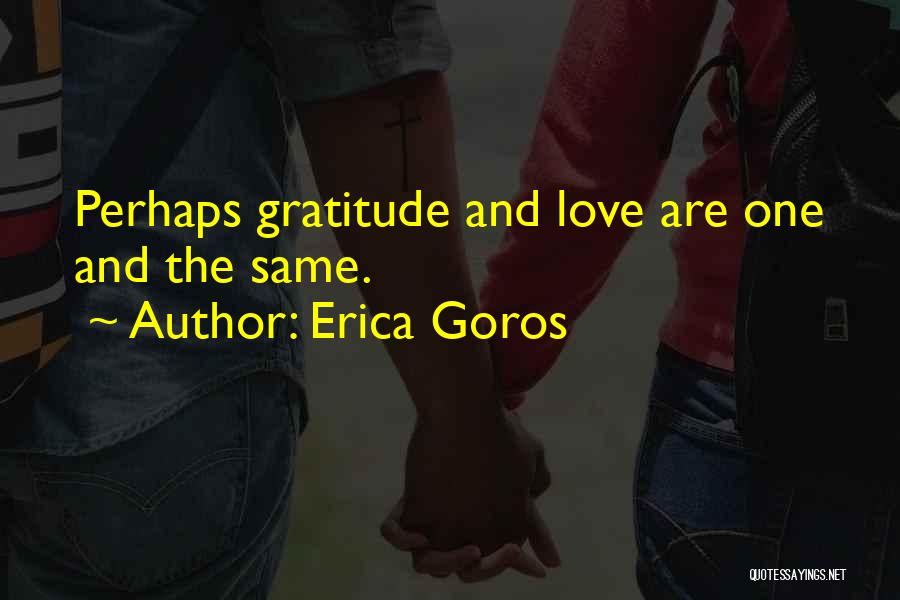 Love And Gratitude Quotes By Erica Goros