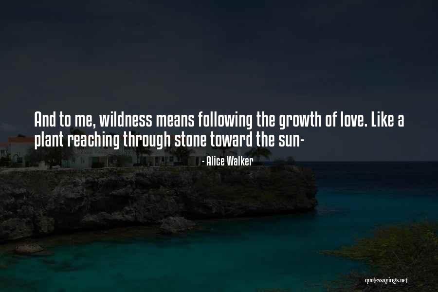 Love And Growth Quotes By Alice Walker