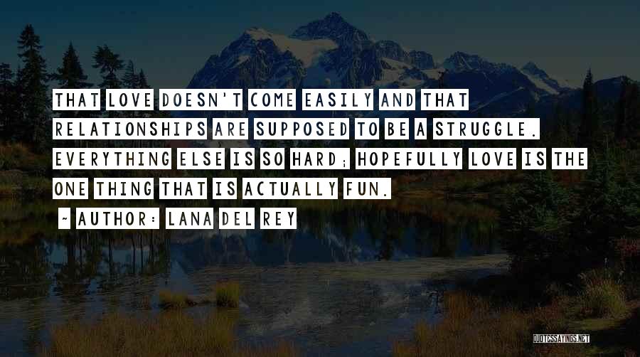 Love And Hard Relationships Quotes By Lana Del Rey