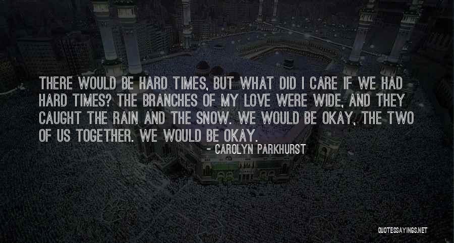 Love And Hard Times Quotes By Carolyn Parkhurst Love And Hard Times Quotes By Carolyn Parkhurst