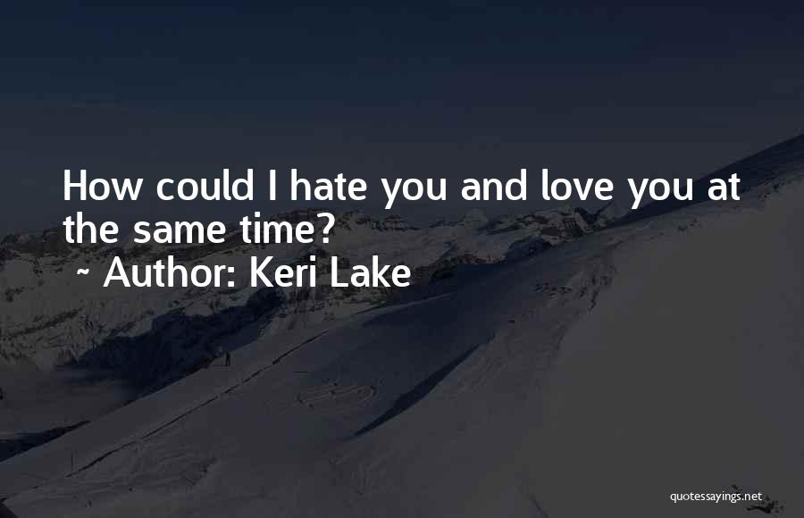 Love And Hate At The Same Time Quotes By Keri Lake