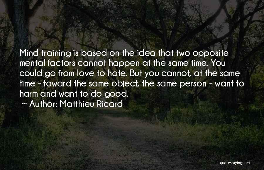 Love And Hate At The Same Time Quotes By Matthieu Ricard