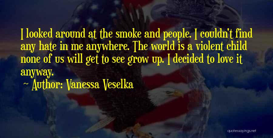 Love And Hate In The World Quotes By Vanessa Veselka
