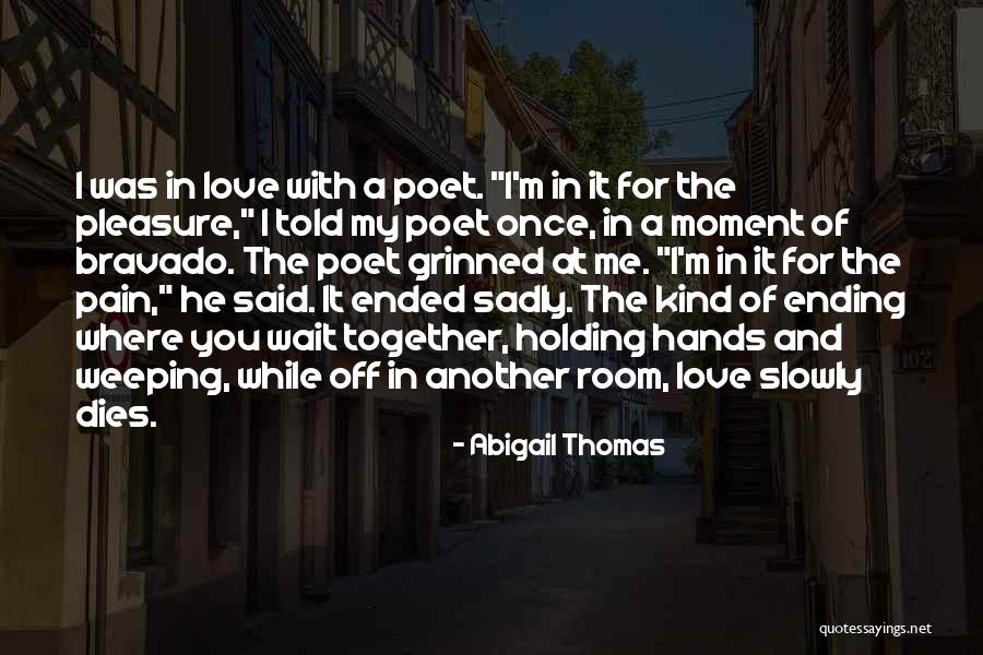 Love And Holding Hands Quotes By Abigail Thomas Love And Holding Hands Quotes By Abigail Thomas