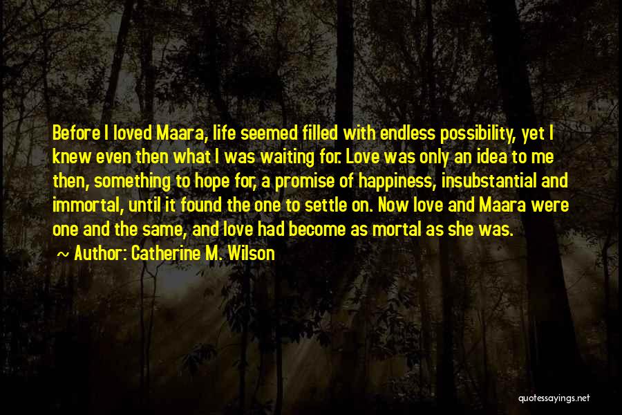 Love And Hope And Happiness Quotes By Catherine M. Wilson