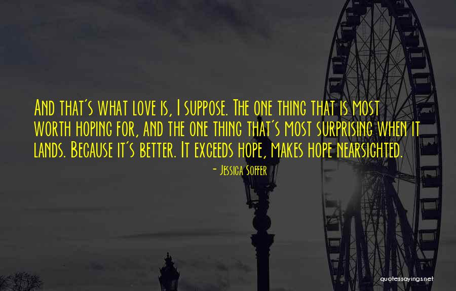 Love And Hope Quotes By Jessica Soffer Love And Hope Quotes By Jessica Soffer