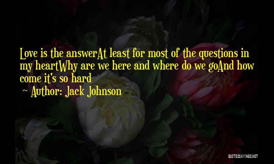 Love And How Hard It Is Quotes By Jack Johnson