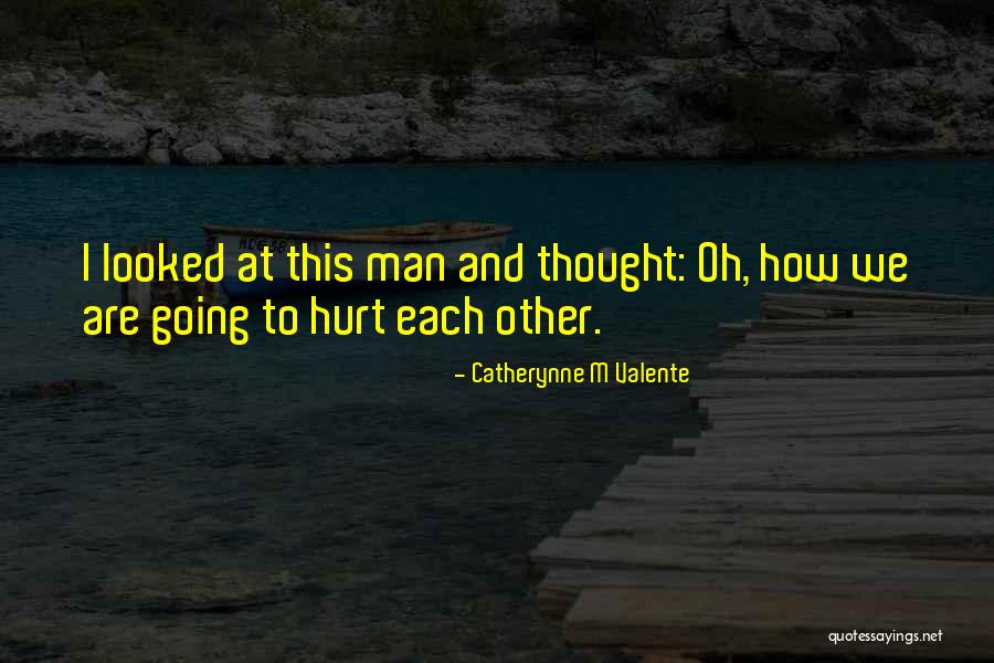 Love And Hurt Quotes By Catherynne M Valente Love And Hurt Quotes By Catherynne M Valente
