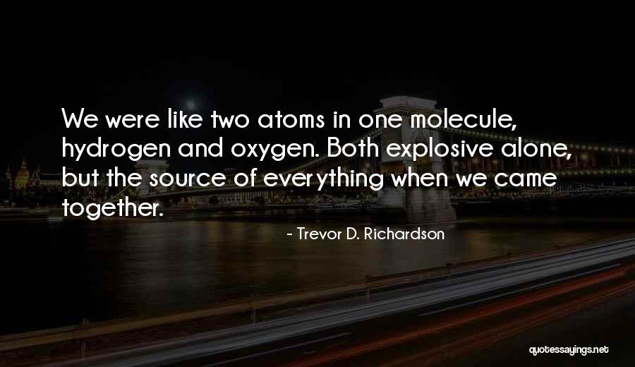 Love And Hydrogen Quotes By Trevor D. Richardson