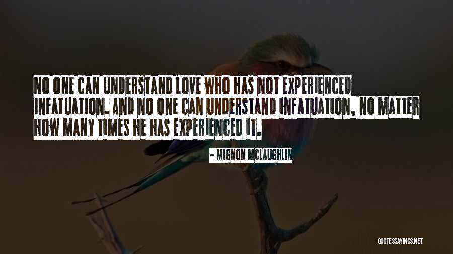 Love And Infatuation Quotes By Mignon McLaughlin Love And Infatuation Quotes By Mignon McLaughlin
